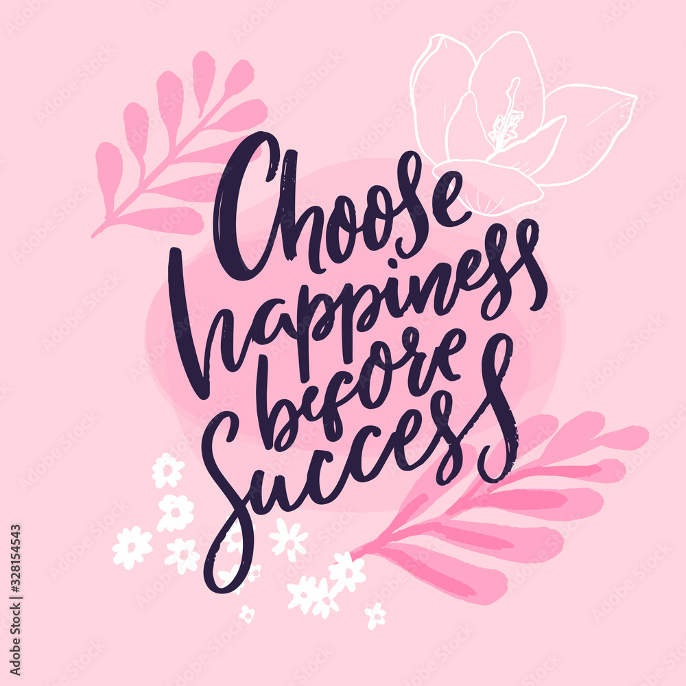 Choose happiness before success. Inspirational quote print, handwritten calligraphy phrase on pink background with branches and flowers.