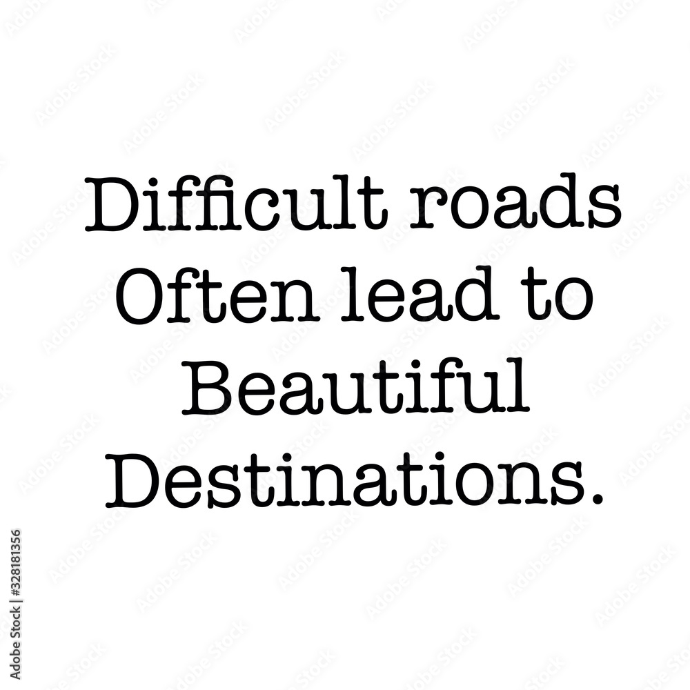 Inspirational Quote - Difficult roads often lead to beautiful destinations. Inspirational Quote - Difficult roads often lead to beautiful destinations.