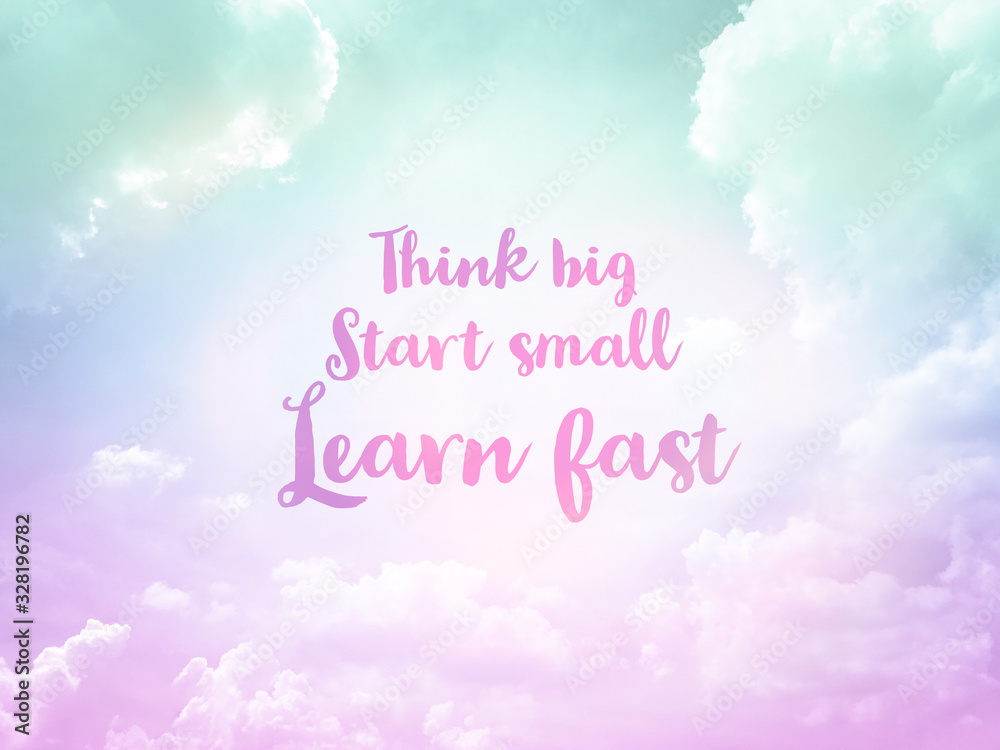 Think big Start small Learn fast handwriting word on blue and pink pastel sky background