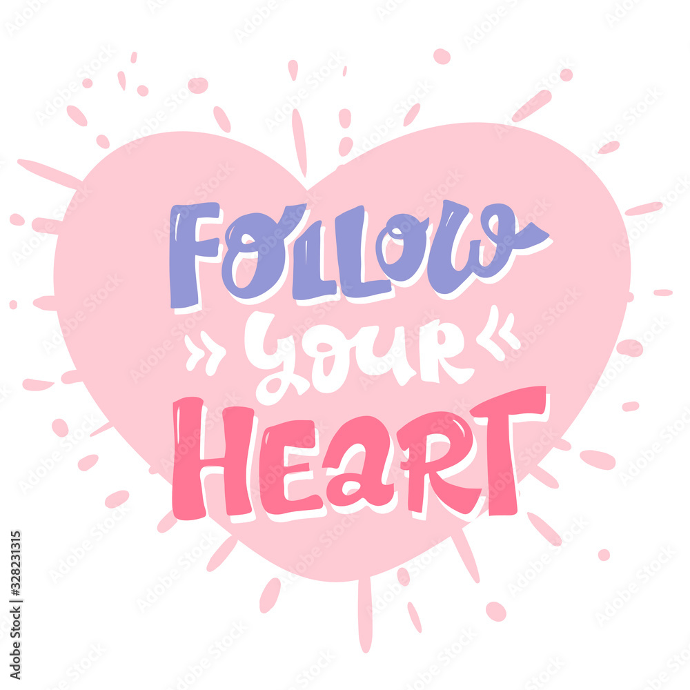 Follow your heart, pink inspirational card with hand drawn lettering, motivation quote on pink heart. isolated