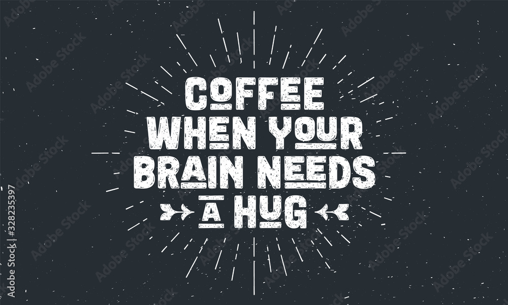 Coffee. Poster with hand drawn lettering Coffee - When Your Brain Needs a Hug. Sunburst hand drawn vintage drawing for coffee drink, beverage menu or cafe theme, black chalkboard. Vector Illustration Coffee. Poster with hand drawn lettering Coffee - When Your Brain Needs a Hug. Sunburst hand drawn vintage drawing for coffee drink, beverage menu or cafe theme, black chalkboard. Vector Illustration
