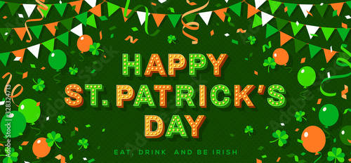 Saint Patrick's Day banner with typography design. Vector illustration with retro light bulbs font, streamers, confetti and hanging bunting on green background. Eat, Drink and Be Irish