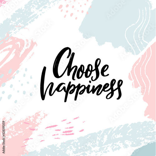 Choose happiness. Inspirational and positive slogan, motivational quote. Brush calligraphy on abstract strokes pastel background.