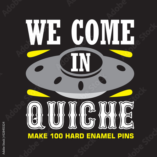 UFO Quotes and Slogan good for Print. We come in quiche