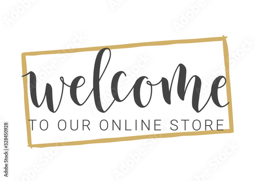 Vector Illustration. Handwritten Lettering of Welcome To Our Online Store. Template for Banner, Invitation, Party, Postcard, Poster, Print or Web Product. Objects Isolated on White Background.