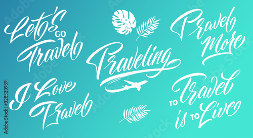 Vector illustration. Set of inscriptions for travel. Traveling, to Travel is to Live, Let's go Travel, Travel More handwritten lettering. Design templat.