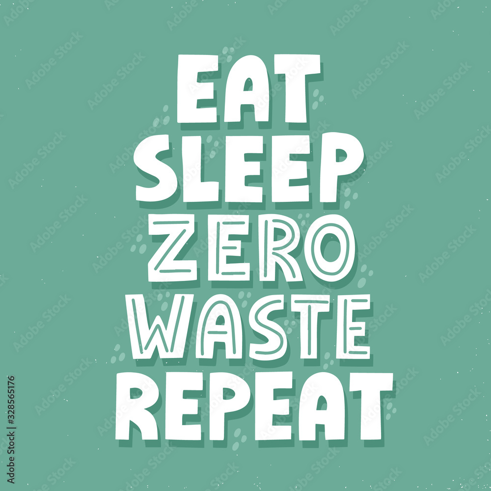 Obraz premium Eat sleep zero waste repeat quote. HAnd drawn vector lettering for t shirt, banner, poster. Zero waste concept