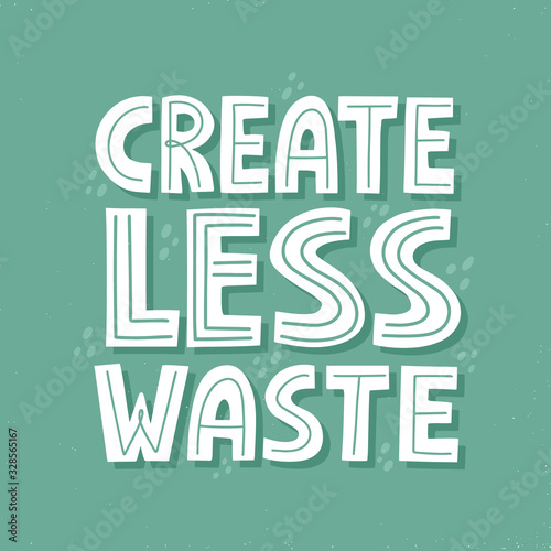 Create less waste quote. HAnd drawn vector lettring for t shirt, card, banner, poster. Zero waste concept.