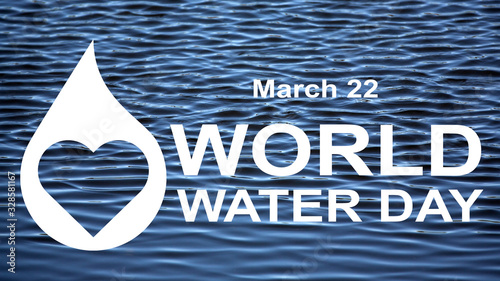 March 22 is World Water Day. Words and symbols on a background of waves. A drop of water with a heart. Concept: eco-friendly. Environmental Protection.