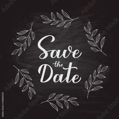 Save the date calligraphy hand lettering with floral wreath on chalkboard background. Easy to edit vector template for wedding, birthday, anniversary, invitation cards or announcement.