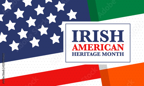 Irish American Heritage Month. Annual celebrated all March in the United States. Honor achievements and contributions of Ireland immigrants to the history of America. Flags design. Vector poster