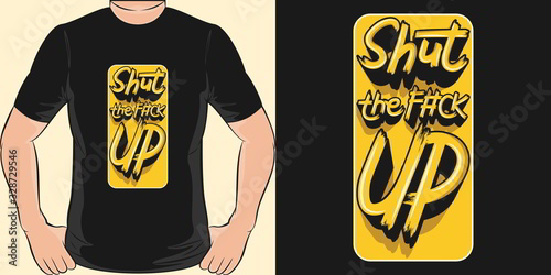 Shut the F#ck Up. Unique and Trendy T-Shirt Design.