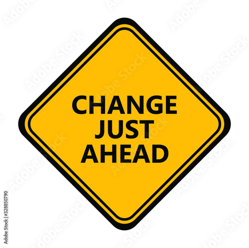 Yellow sign. Change just ahead sign.