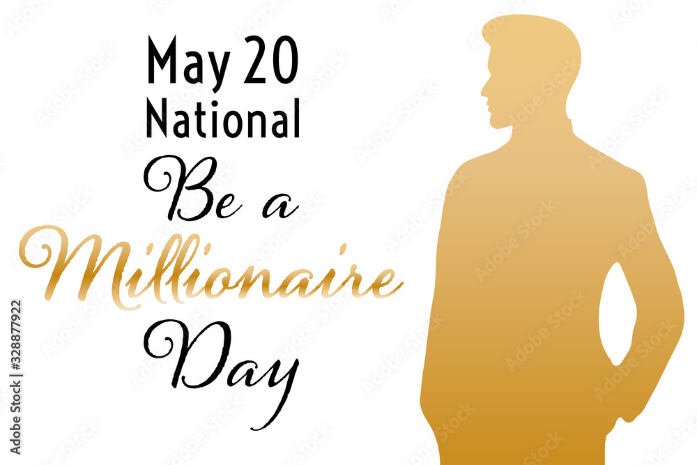 National Be a Millionaire Day. May 20. Holiday concept. Template for background, banner, card, poster with text inscription. Vector EPS10 illustration. National Be a Millionaire Day. May 20. Holiday concept. Template for background, banner, card, poster with text inscription. Vector EPS10 illustration.