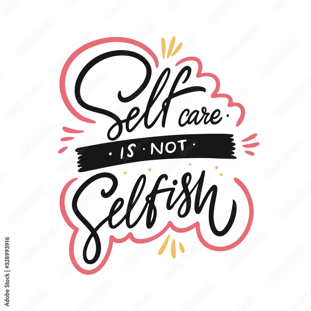 Self care is not selfish calligraphy. Hand drawn motivation lettering ...