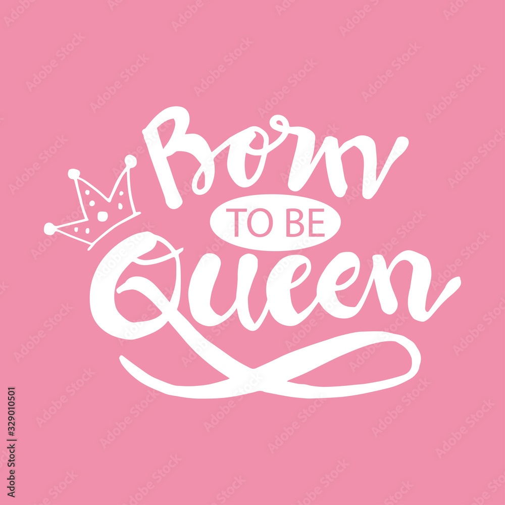 Born to be queen with crown 
