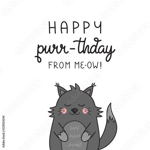 Happy purr-thday from me-ow, funny cat vector illustration. Hand drawn and handwritten greeting card with cute grey hairy kitten. Isolated.