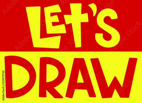 let's draw on a yellow and red background in lettering style , print design for art studios, workshops, clothing, stickers, creative people , companies and accessories, creativity, diary, for kids
