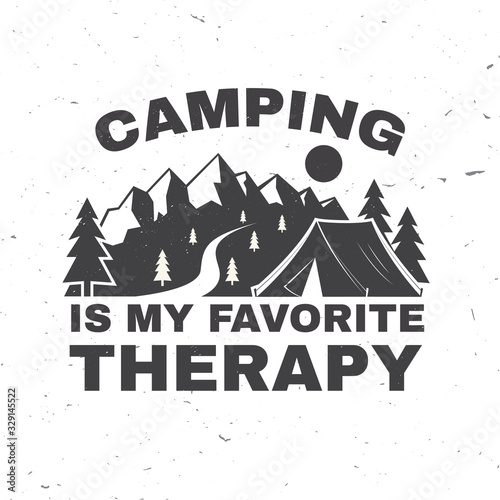 Camping is my favorite therapy. Vector. Concept for shirt, logo, print, stamp or tee. Vintage typography design with camping tent, mountain and forest silhouette. Outdoor adventure quote