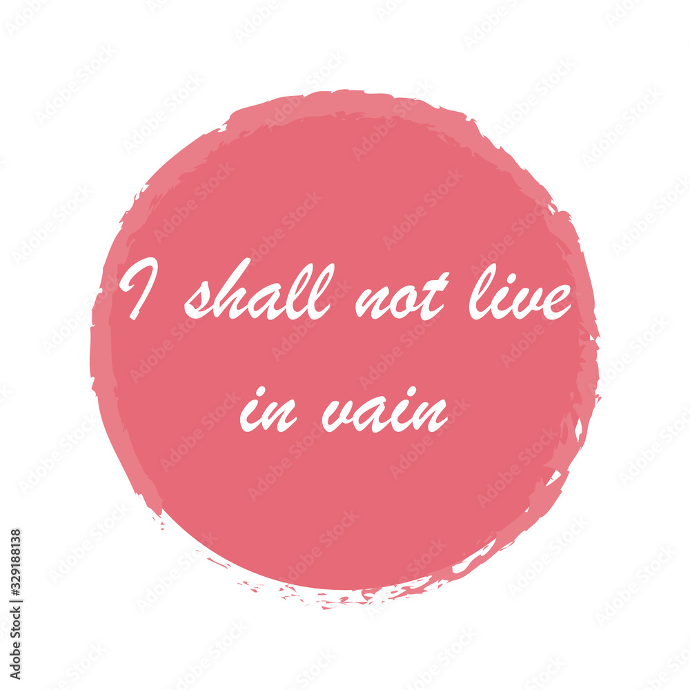 I shall not live in vain for applying to t-shirts. Stylish and modern design for printing on clothes and things. Inspirational phrase. Motivational call for placement on posters and vinyl stickers. I shall not live in vain for applying to t-shirts. Stylish and modern design for printing on clothes and things. Inspirational phrase. Motivational call for placement on posters and vinyl stickers.