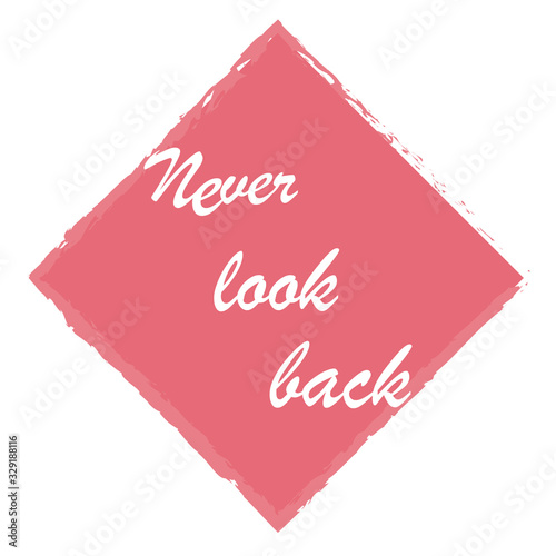 Beautiful phrase Never look back for applying to t-shirts. Stylish design for printing on clothes and things. Inspirational phrase. Motivational call for placement on posters and vinyl stickers.