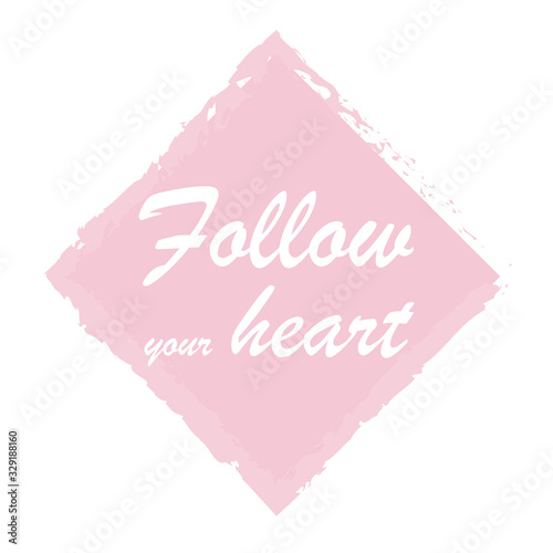 Beautiful phrase follow your heart for applying to t-shirts. Inspirational phrase. Motivational call for placement on posters and vinyl stickers.