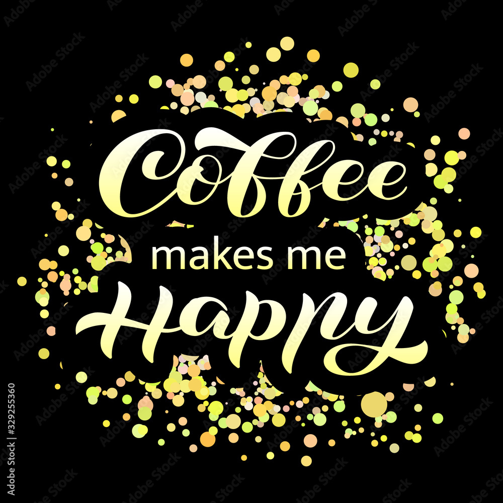 Coffee makes me happy brush lettering on a golden background. Vector stock illustration for banner or poster Coffee makes me happy brush lettering on a golden background. Vector stock illustration for banner or poster