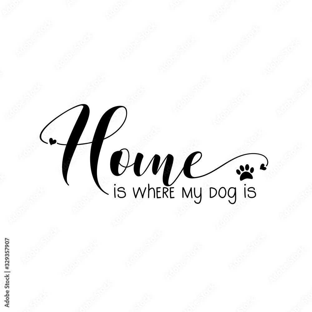 Home is where my dog is-calligraphy witt paw print. Good for poster, banner,home decor, textile print and gift design.
