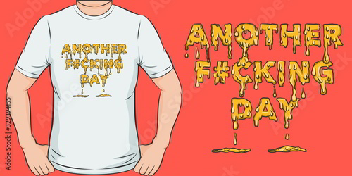 Another Fu#king Day. Unique and Trendy T-Shirt Design.