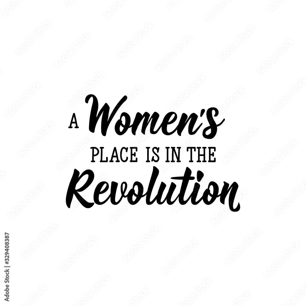 A woman's place is in the revolution. Lettering. calligraphy vector. Ink illustration. Feminist quote. A woman's place is in the revolution. Lettering. calligraphy vector. Ink illustration. Feminist quote.