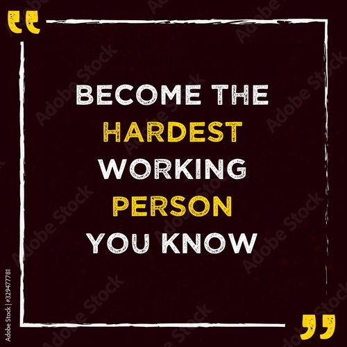 Best Inspirational Quotes For Life Saying Become the hardest working person you know