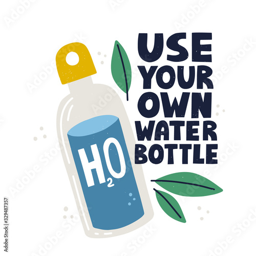 Use your own water bottle slogan. HAnd drawn vector lettering and illustration for banner, poster,flyer. Zero waste concept