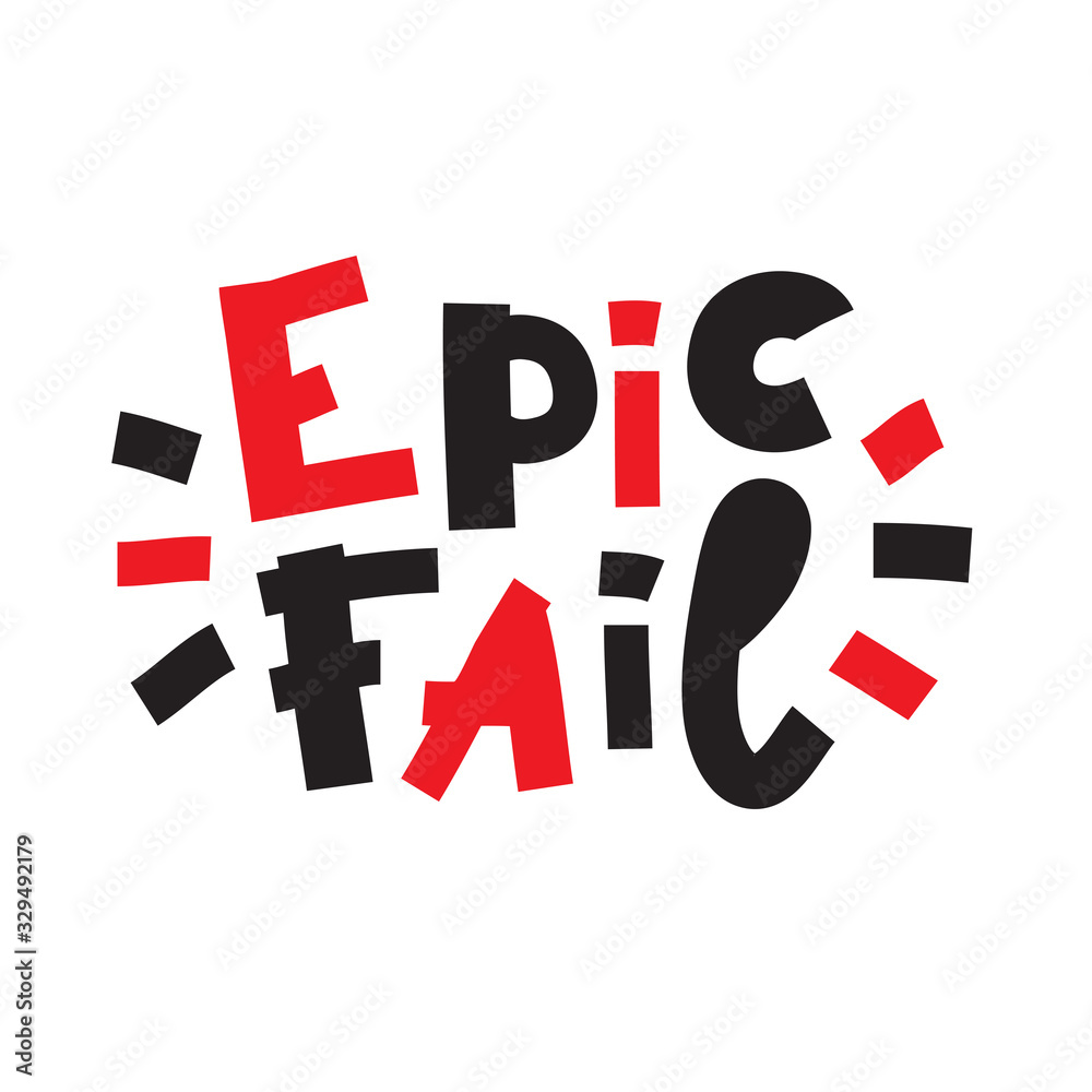 Epic fail - inspire motivational quote. Hand drawn beautiful lettering. Print for inspirational poster, t-shirt, bag, cups, card, flyer, sticker, badge. Cute funny vector writing