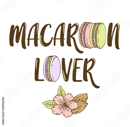 Cute lettering phrase "Macaroon lover" with macaroons in hand drawn style witn almond flower and nuts. Vector illustration isolated on white background.