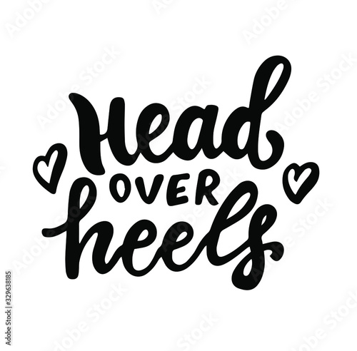 Head over heels. In love saying. English idiom, hand lettering, brush calligraphy. Youth slang. Inspire and motivational quote.  Print for poster's, t-shirt, bag, cups, card, flyer, sticker, badge. 