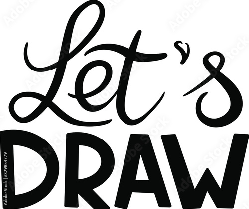 let's draw on a white background in lettering style isolated, print design for art studios, workshops, clothing, stickers, creative people , companies and accessories, creativity, diary, for kids