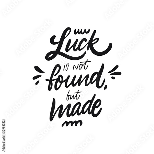 Luck is not found but made lettering phrase. Black ink. Vector illustration. Isolated on white background.