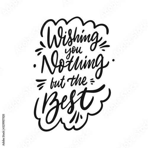 Wishing you nothing but the best lettering phrase. Black ink. Vector illustration. Isolated on white background.