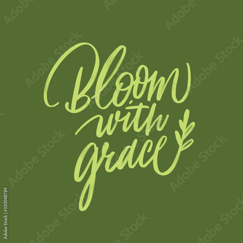 Bloom with grace phrase. Vector illustration. Modern brush calligraphy poster. Isolated on background.
