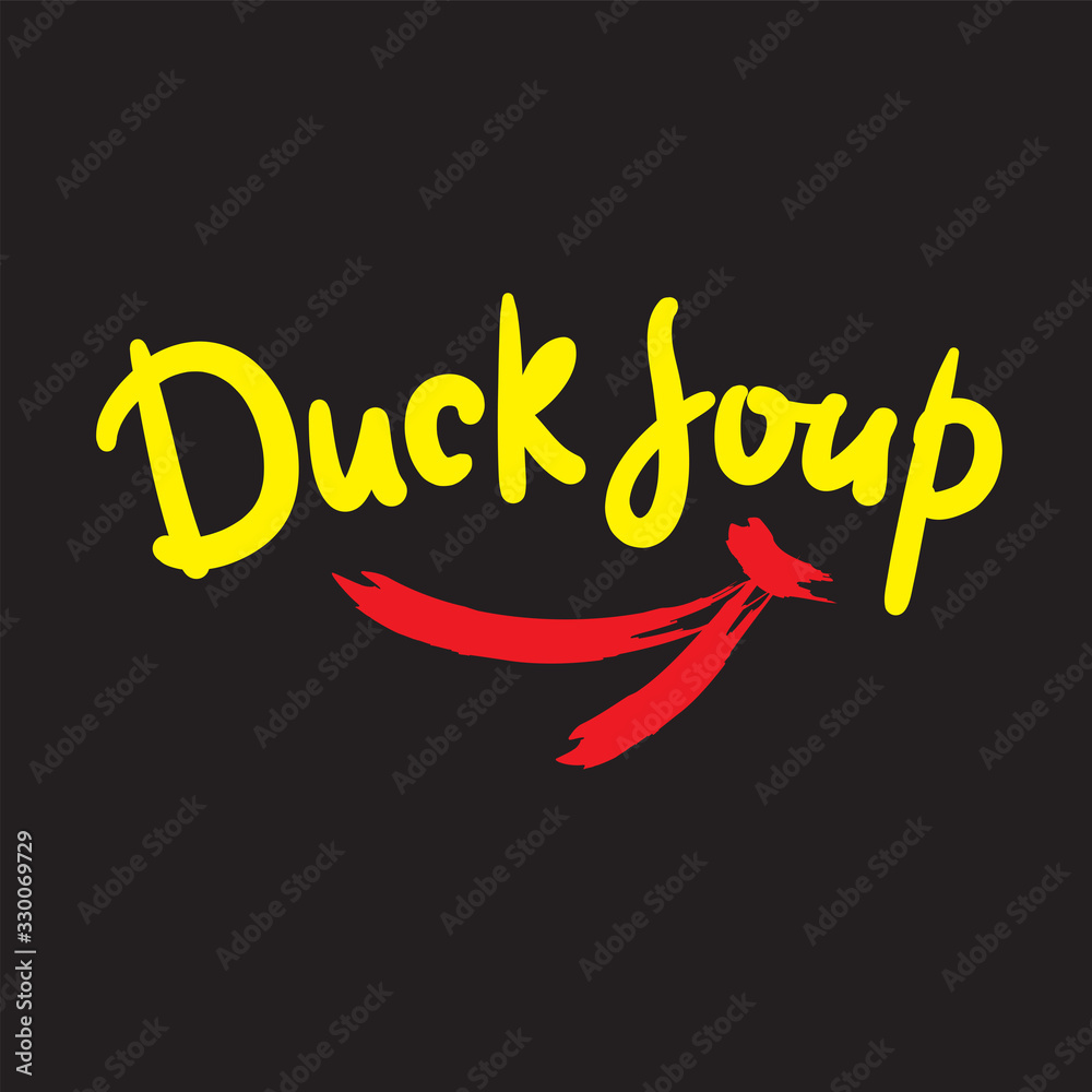 Duck soup simple inspire motivational quote, slang. Hand drawn