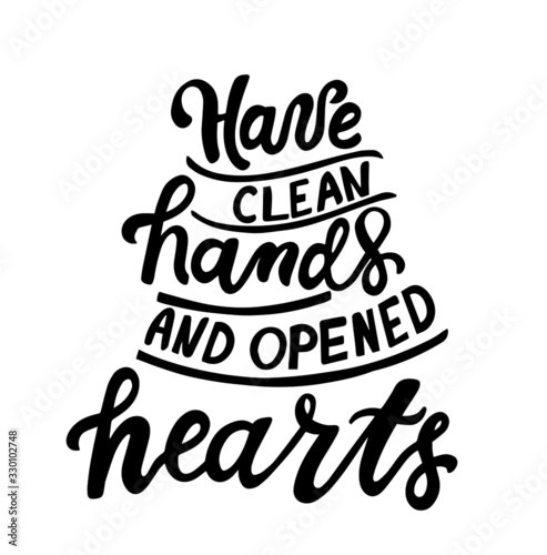 Have clean hands and opened hearts. Philosophic motivation hygiene poster. Hand lettering. Inspire and motivational quote.  Print for poster's, t-shirt, bag, cups, card.