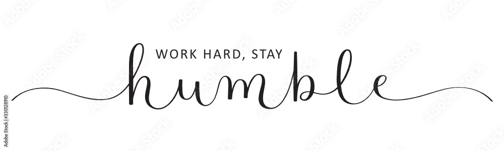 WORK HARD, STAY HUMBLE vector black brush calligraphy banner with swashes WORK HARD, STAY HUMBLE vector black brush calligraphy banner with swashes