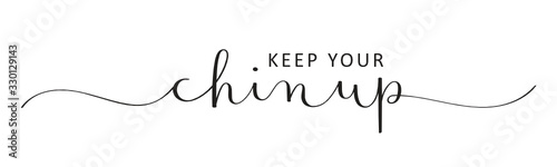 KEEP YOUR CHIN UP vector black brush calligraphy banner with swashes