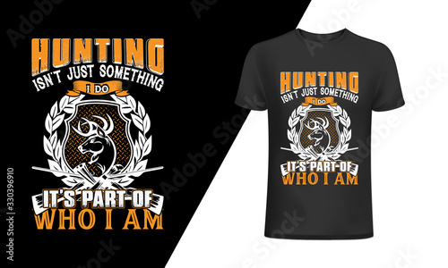 Hunting isn't just something i do it's part of who i am-Hunting t shirt design with illustrations, T-Shirt Or Poster Design With Illustration Of Deer Head. Hunting T- Shirt Design. Hunting Season. 