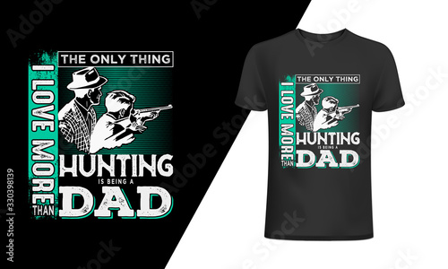 The only thing i love more than hunting is being a dad-Hunting t shirt design with illustrations,Vector. T-Shirt Or Poster Design With Illustration Of Deer Head. Hunting T- Shirt Design. 