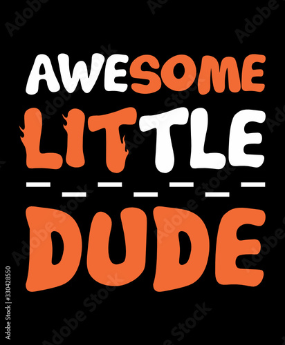 Awesome little dude ,trendy typography art design vector illustration ready for print on t-shirt, apparel, poster and other uses.	