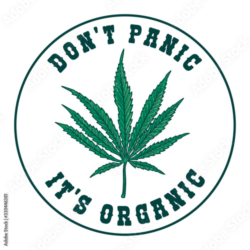 Dont panic its organic. Emblem template with cannabis leaf. Design element for poster, t shirt, banner, flyer, emblem, sign. Vector illustration