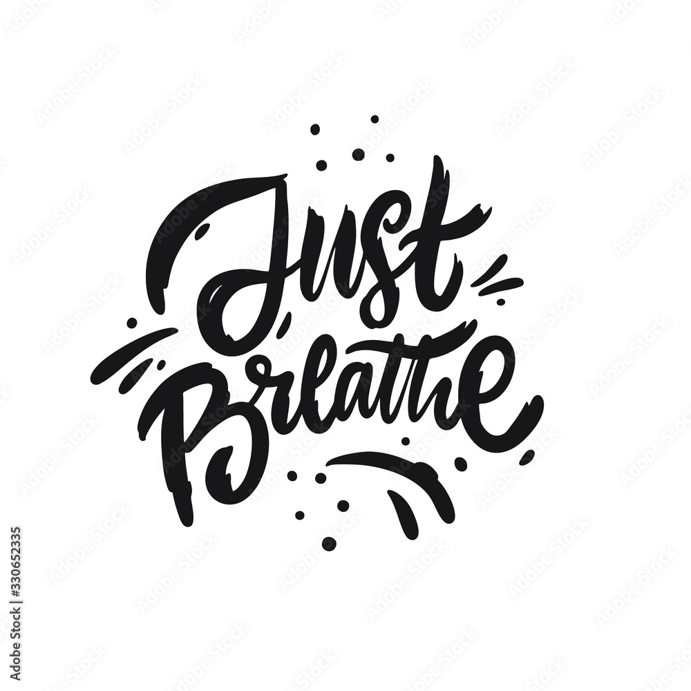 Just Breathe. Hand drawn motivation lettering phrase. Black ink. Vector illustration. Isolated on white background.