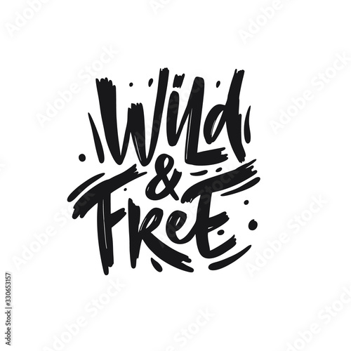 Wild and Free. Hand drawn motivation lettering phrase. Black ink. Vector illustration. Isolated on white background.