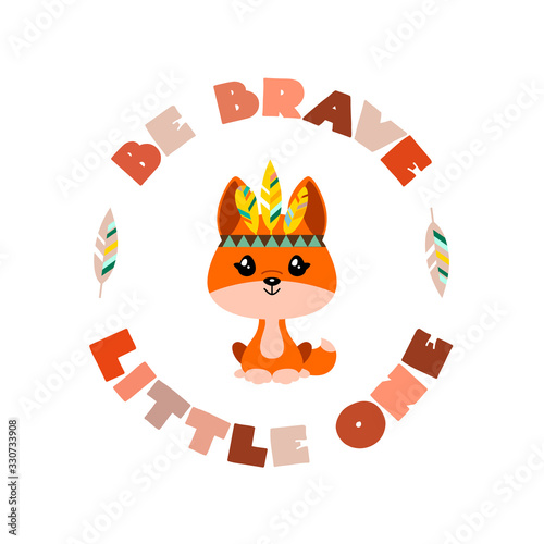 Be Brave Little One. Illustration of cute indian fox in cartoon style with a circle frame made of inscription. Vector 8 EPS.